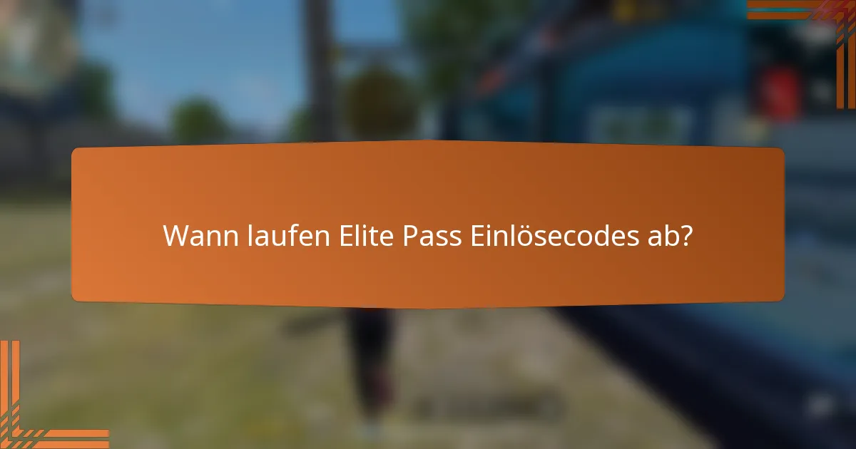Wann laufen Elite Pass Einlösecodes ab?