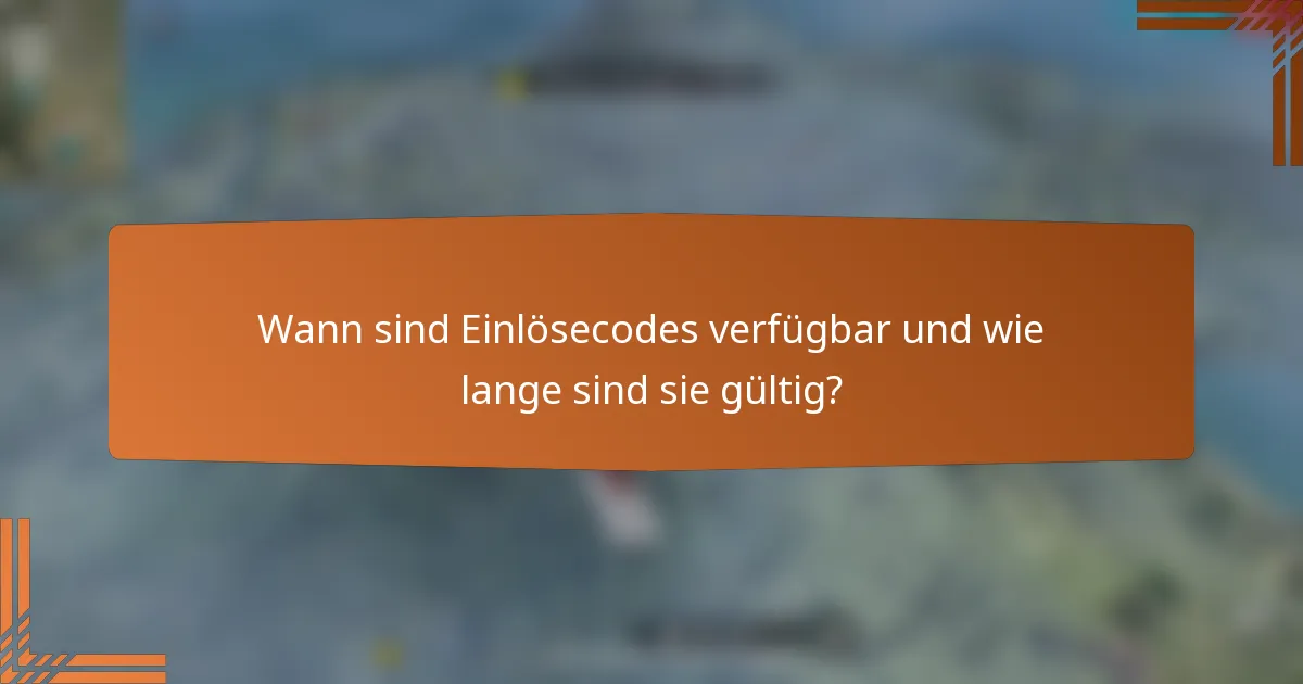 Wann sind Einlösecodes verfügbar und wie lange sind sie gültig?
