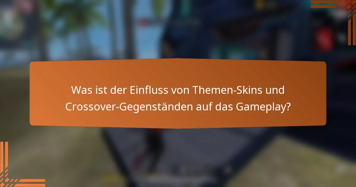 Was ist der Einfluss von Themen-Skins und Crossover-Gegenständen auf das Gameplay?