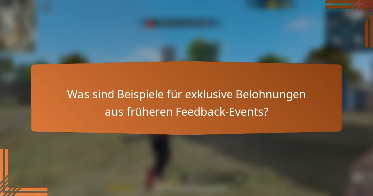Was sind Beispiele für exklusive Belohnungen aus früheren Feedback-Events?