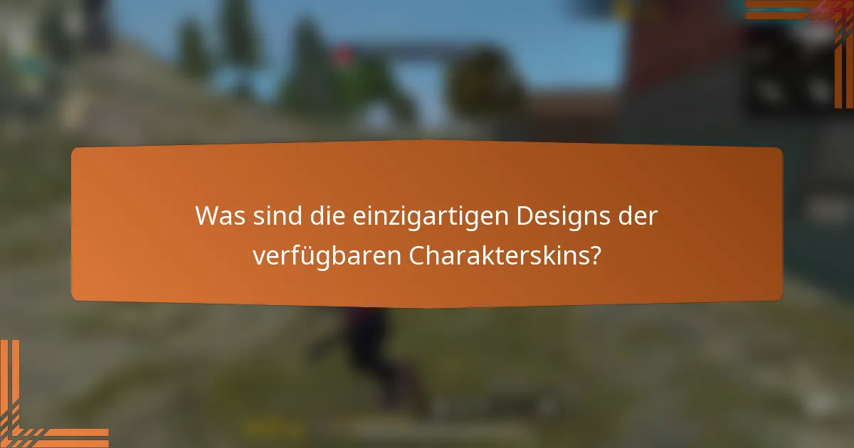 Was sind die einzigartigen Designs der verfügbaren Charakterskins?