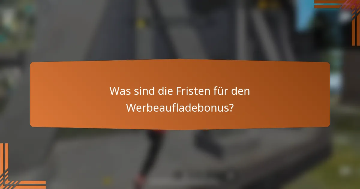 Was sind die Fristen für den Werbeaufladebonus?