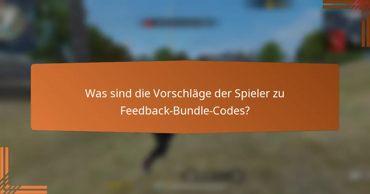 Was sind die Vorschläge der Spieler zu Feedback-Bundle-Codes?