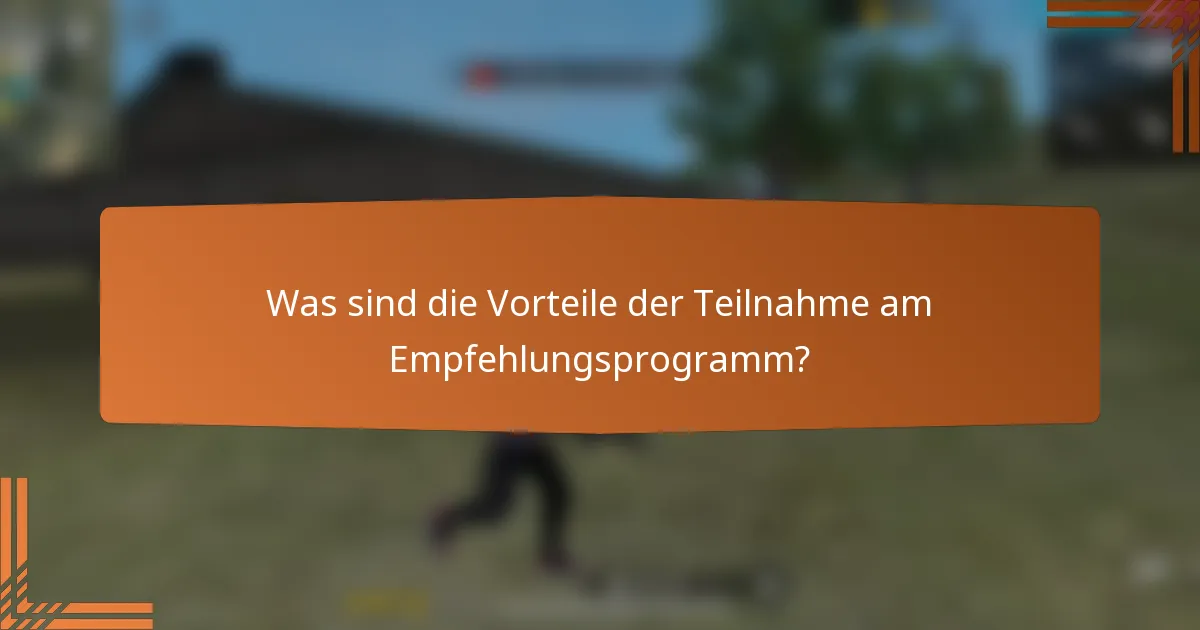 Was sind die Vorteile der Teilnahme am Empfehlungsprogramm?