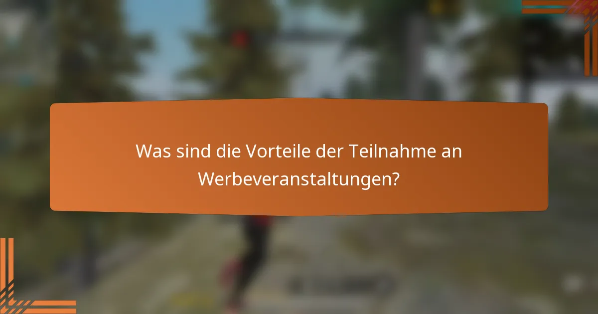 Was sind die Vorteile der Teilnahme an Werbeveranstaltungen?