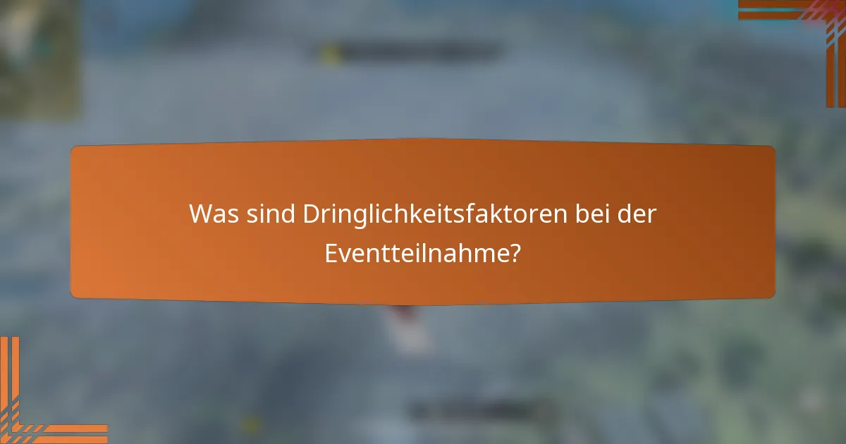 Was sind Dringlichkeitsfaktoren bei der Eventteilnahme?