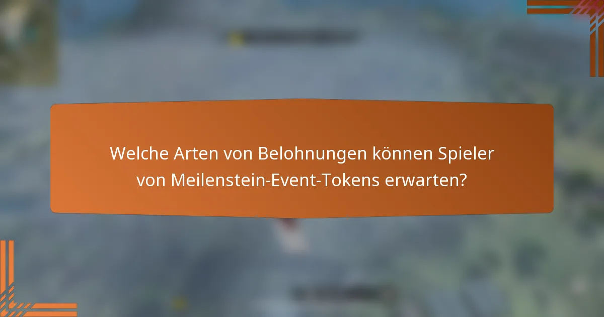 Welche Arten von Belohnungen können Spieler von Meilenstein-Event-Tokens erwarten?