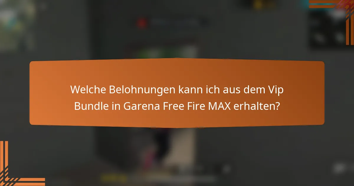 Welche Belohnungen kann ich aus dem Vip Bundle in Garena Free Fire MAX erhalten?