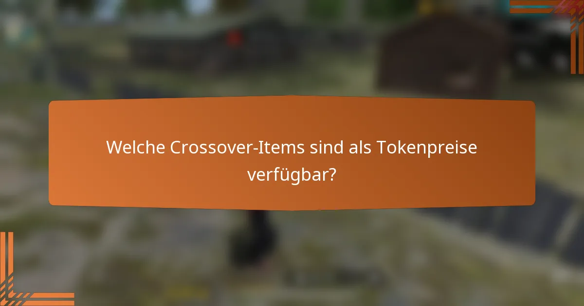 Welche Crossover-Items sind als Tokenpreise verfügbar?