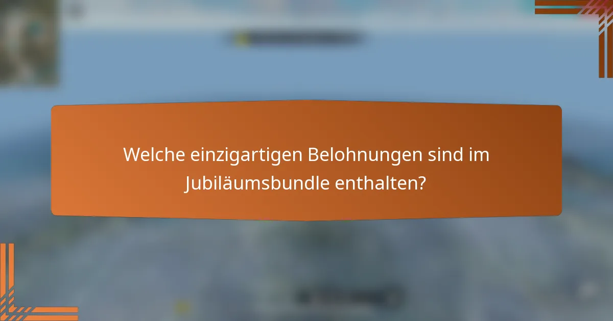 Welche einzigartigen Belohnungen sind im Jubiläumsbundle enthalten?