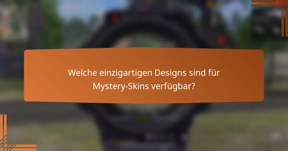 Welche einzigartigen Designs sind für Mystery-Skins verfügbar?