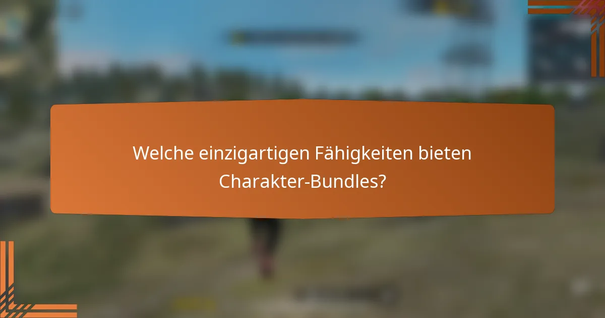 Welche einzigartigen Fähigkeiten bieten Charakter-Bundles?