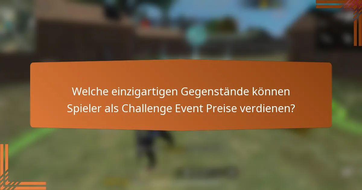 Welche einzigartigen Gegenstände können Spieler als Challenge Event Preise verdienen?