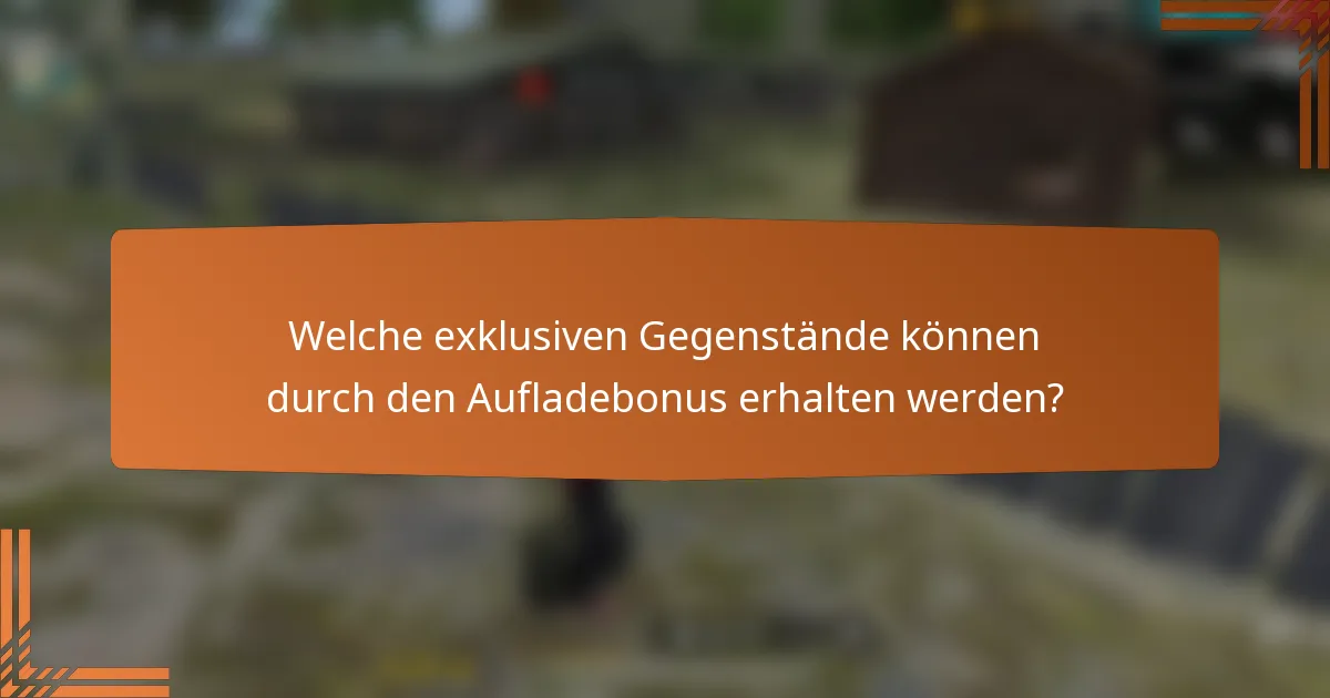 Welche exklusiven Gegenstände können durch den Aufladebonus erhalten werden?