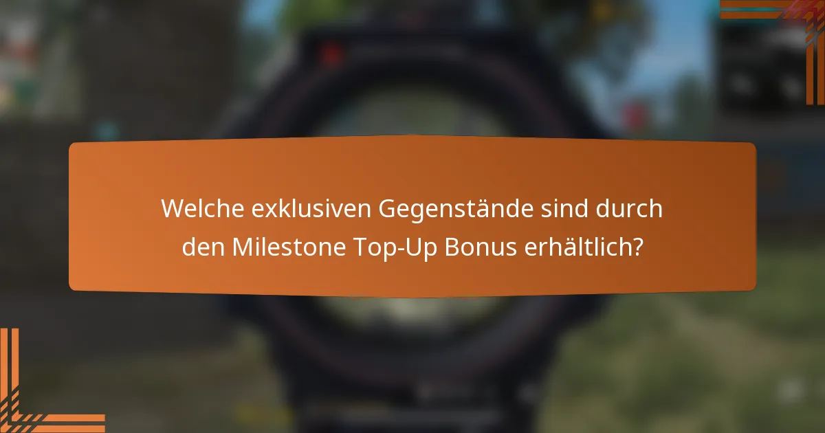 Welche exklusiven Gegenstände sind durch den Milestone Top-Up Bonus erhältlich?