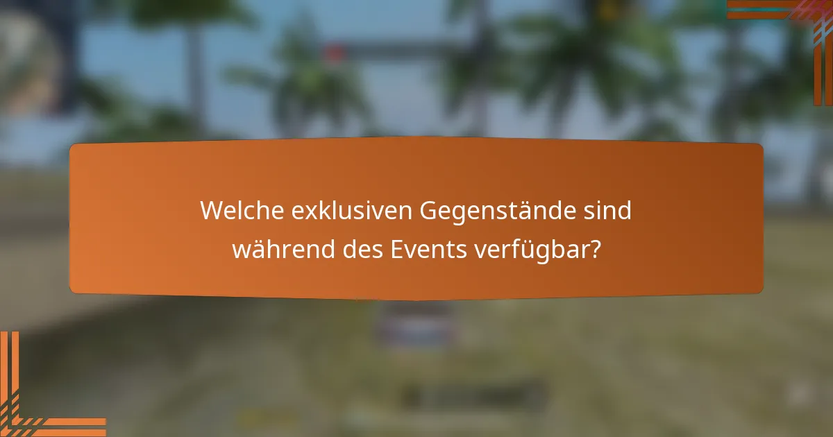 Welche exklusiven Gegenstände sind während des Events verfügbar?