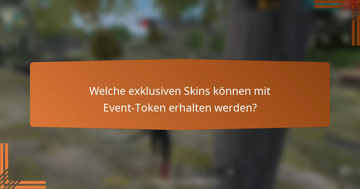 Welche exklusiven Skins können mit Event-Token erhalten werden?
