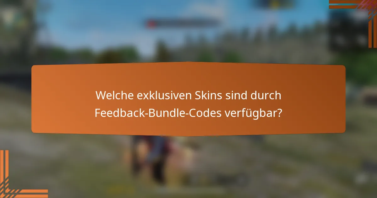 Welche exklusiven Skins sind durch Feedback-Bundle-Codes verfügbar?