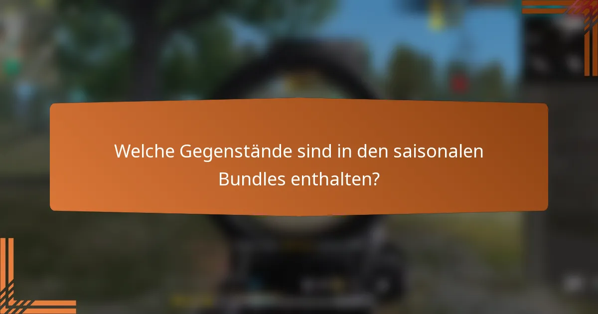 Welche Gegenstände sind in den saisonalen Bundles enthalten?