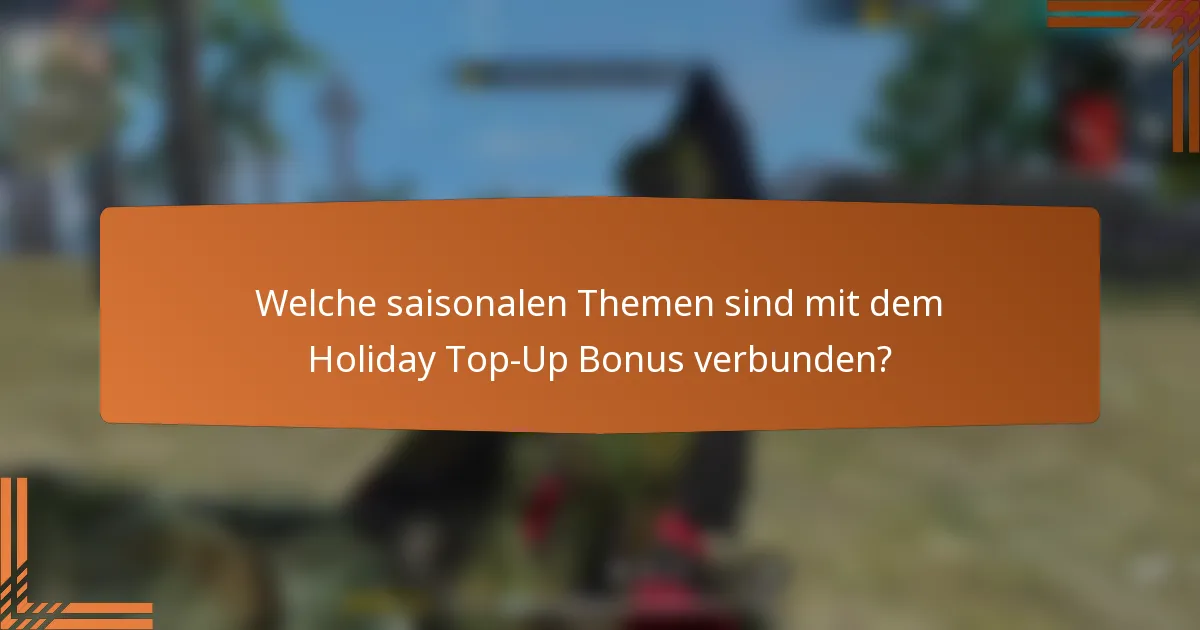Welche saisonalen Themen sind mit dem Holiday Top-Up Bonus verbunden?