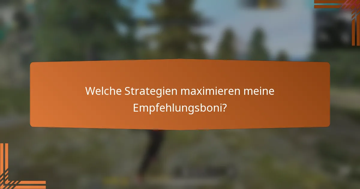 Welche Strategien maximieren meine Empfehlungsboni?
