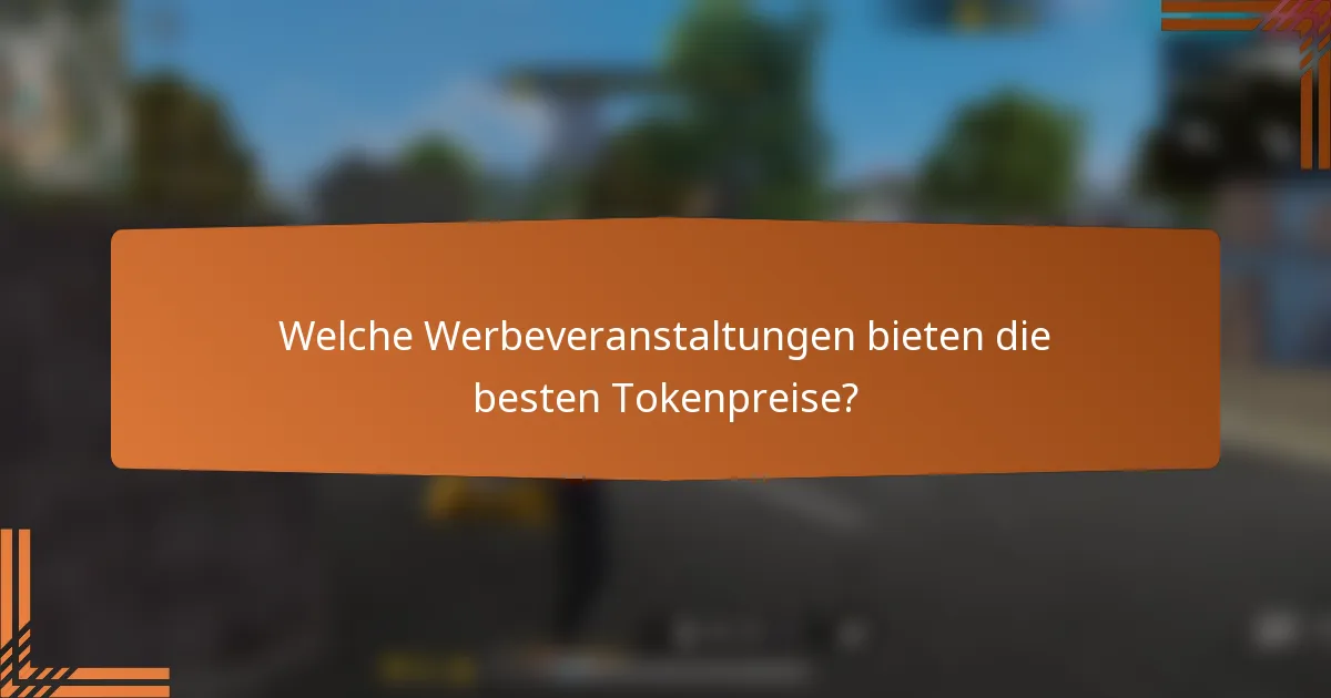 Welche Werbeveranstaltungen bieten die besten Tokenpreise?
