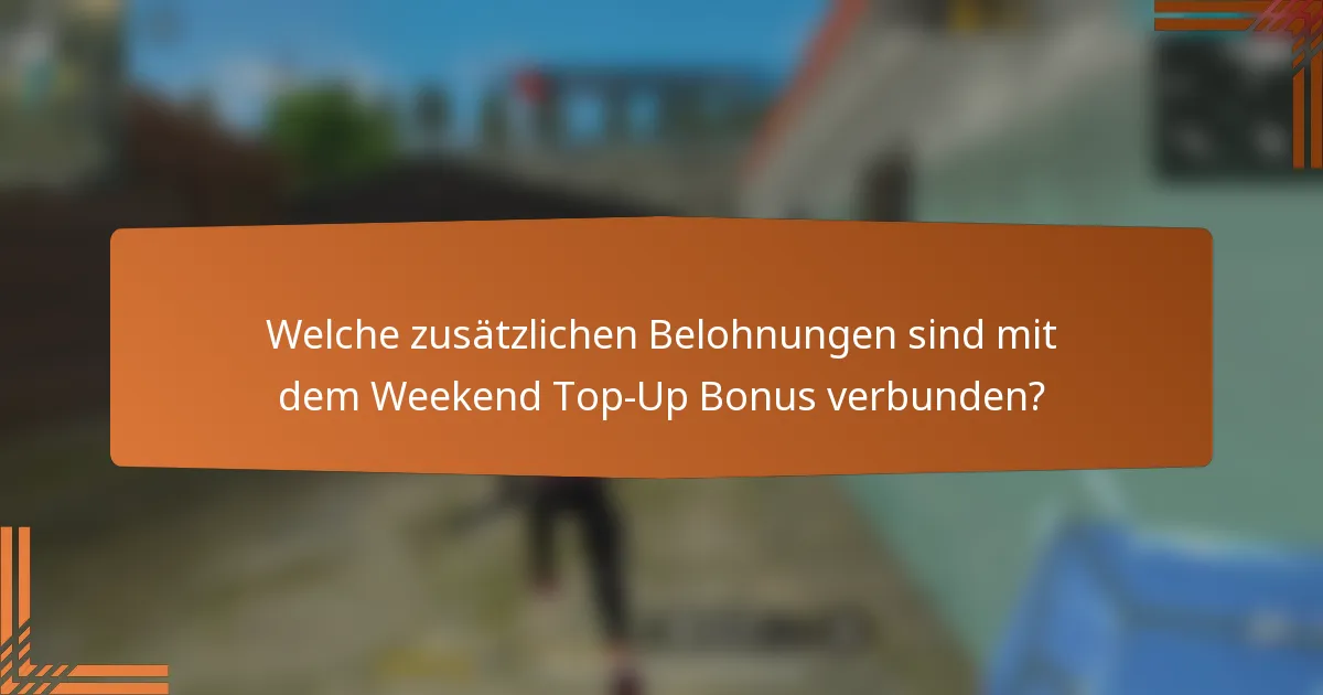 Welche zusätzlichen Belohnungen sind mit dem Weekend Top-Up Bonus verbunden?