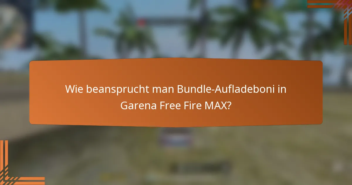 Wie beansprucht man Bundle-Aufladeboni in Garena Free Fire MAX?