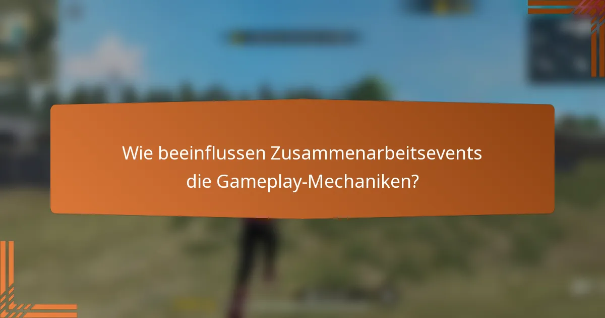 Wie beeinflussen Zusammenarbeitsevents die Gameplay-Mechaniken?