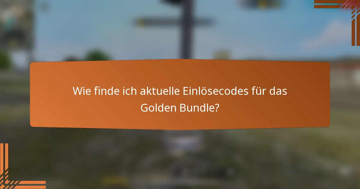 Wie finde ich aktuelle Einlösecodes für das Golden Bundle?
