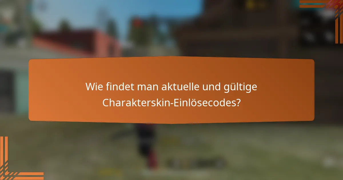Wie findet man aktuelle und gültige Charakterskin-Einlösecodes?