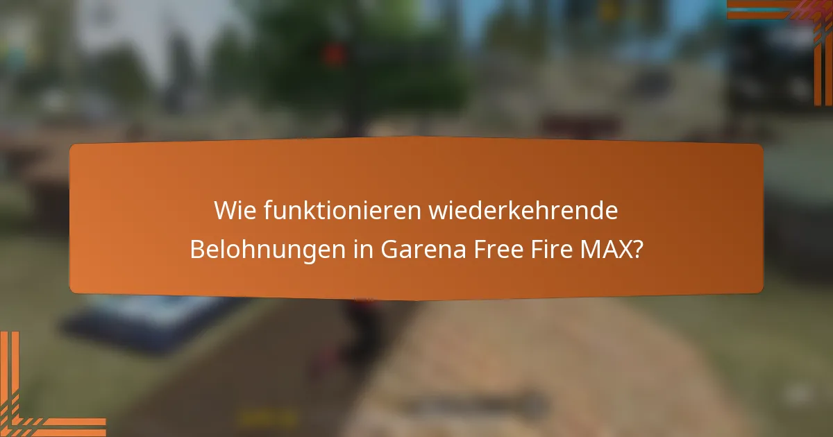 Wie funktionieren wiederkehrende Belohnungen in Garena Free Fire MAX?