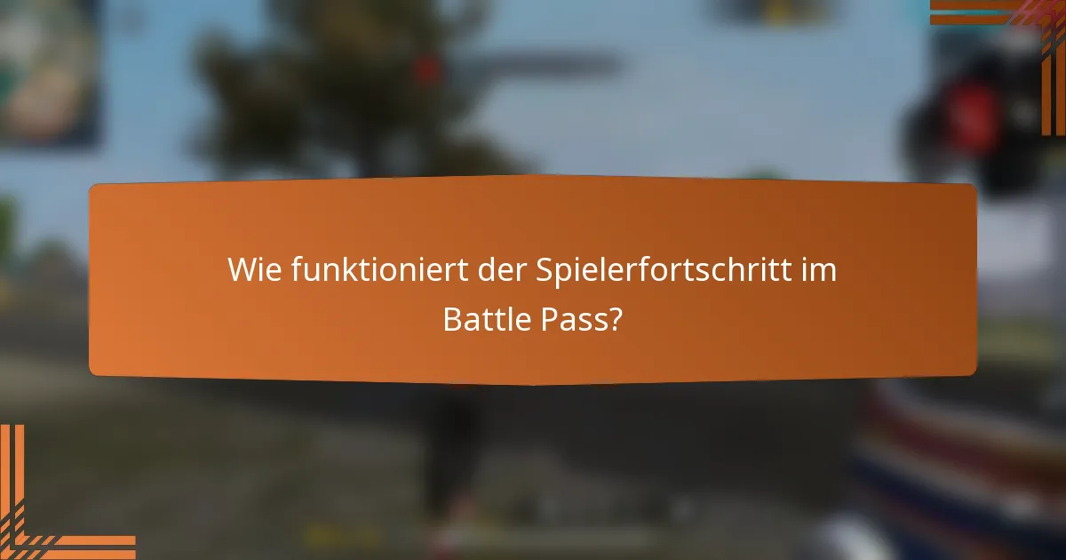 Wie funktioniert der Spielerfortschritt im Battle Pass?