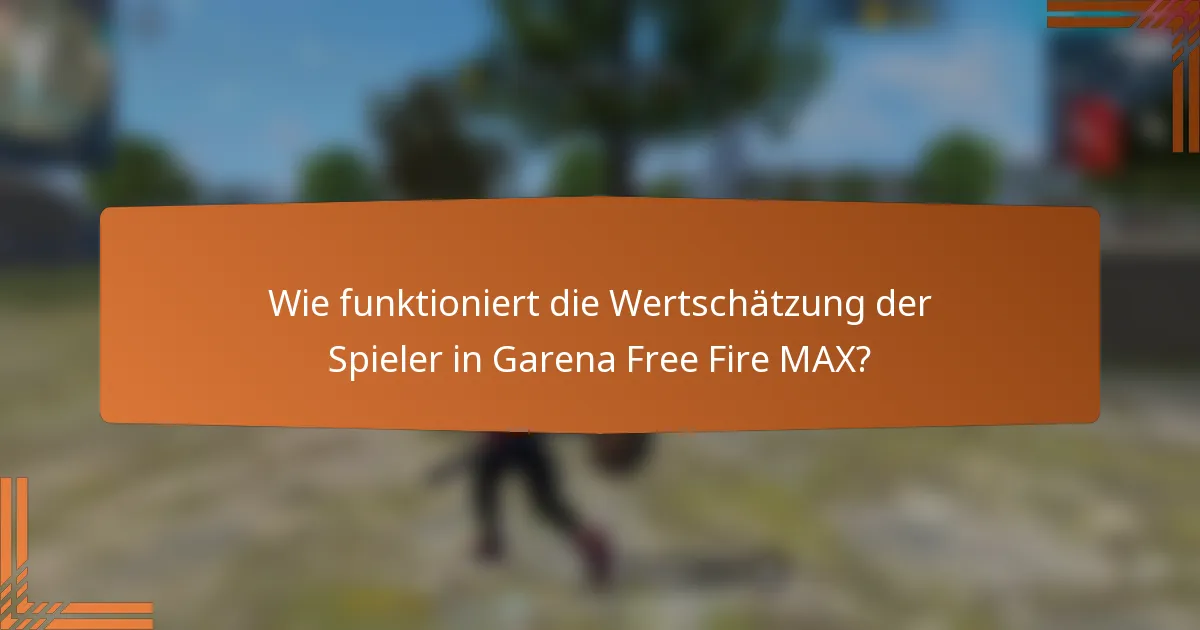 Wie funktioniert die Wertschätzung der Spieler in Garena Free Fire MAX?
