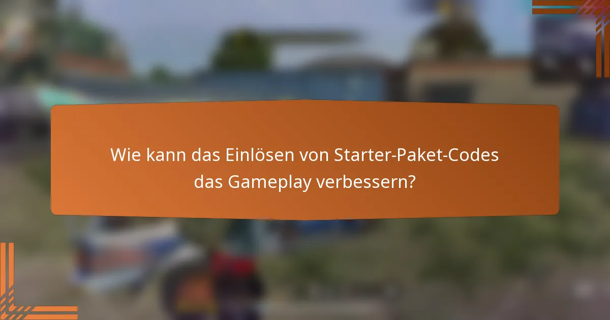 Wie kann das Einlösen von Starter-Paket-Codes das Gameplay verbessern?