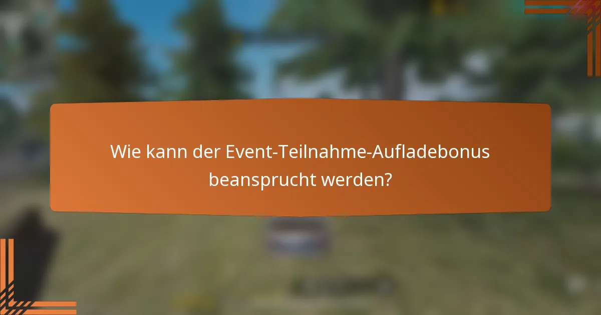 Wie kann der Event-Teilnahme-Aufladebonus beansprucht werden?