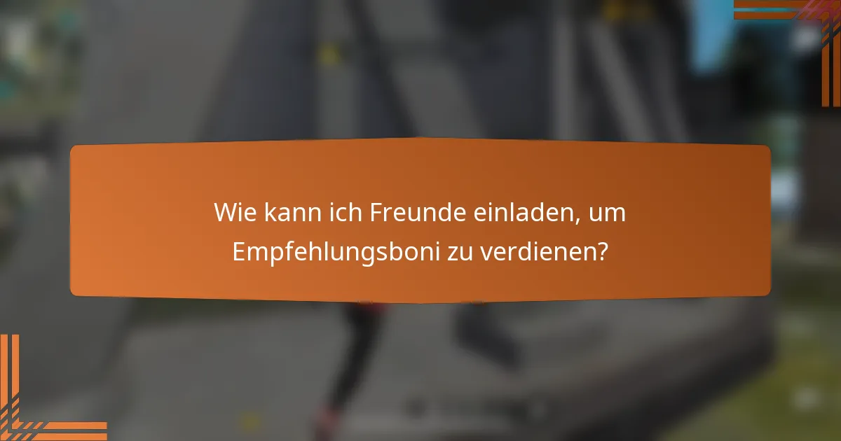 Wie kann ich Freunde einladen, um Empfehlungsboni zu verdienen?