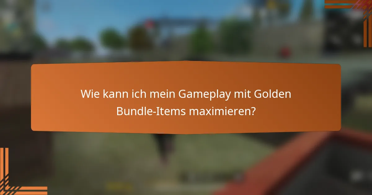 Wie kann ich mein Gameplay mit Golden Bundle-Items maximieren?