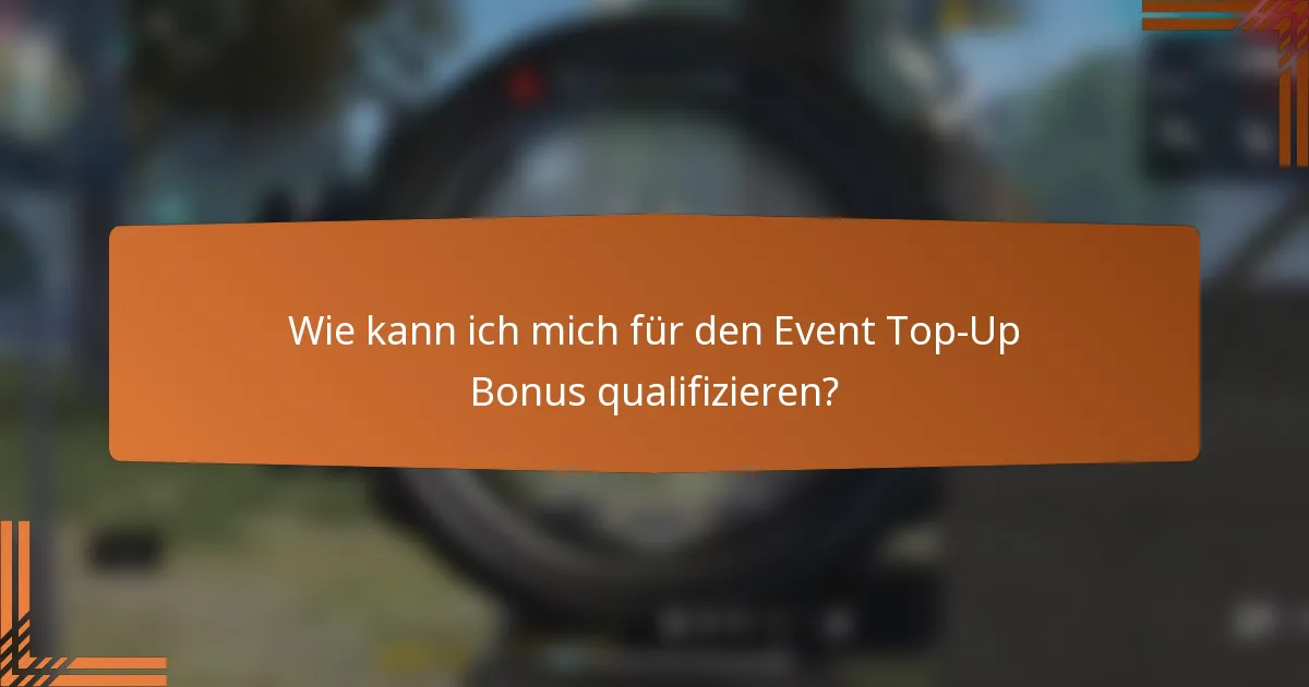 Wie kann ich mich für den Event Top-Up Bonus qualifizieren?