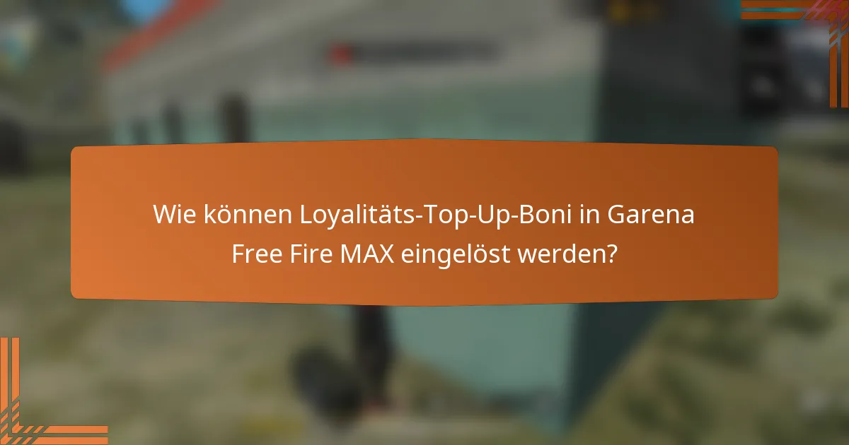 Wie können Loyalitäts-Top-Up-Boni in Garena Free Fire MAX eingelöst werden?