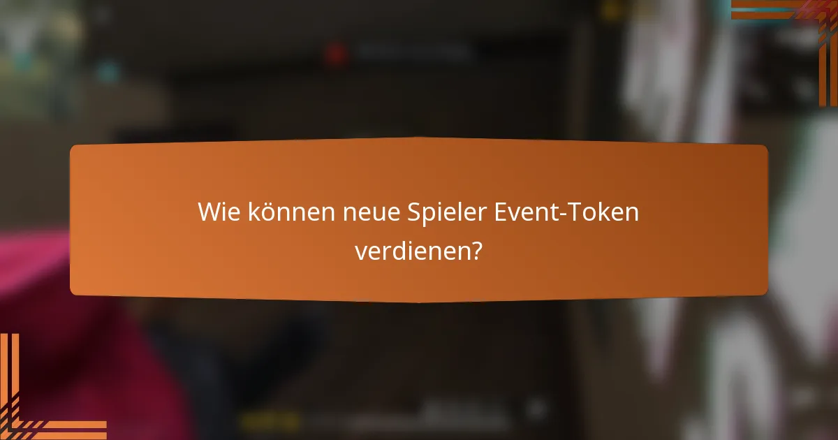 Wie können neue Spieler Event-Token verdienen?