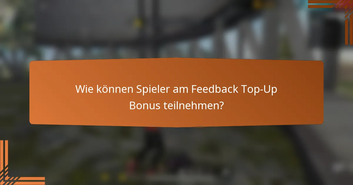 Wie können Spieler am Feedback Top-Up Bonus teilnehmen?