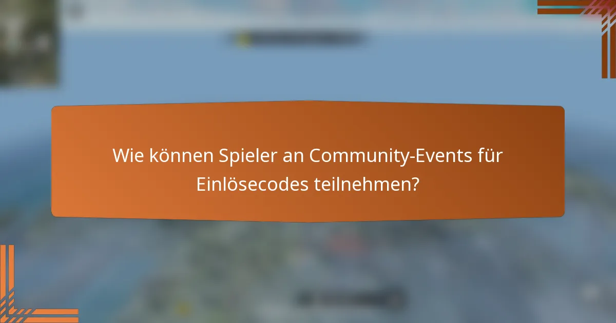 Wie können Spieler an Community-Events für Einlösecodes teilnehmen?