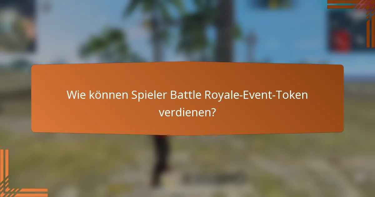 Wie können Spieler Battle Royale-Event-Token verdienen?