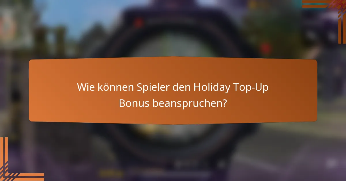 Wie können Spieler den Holiday Top-Up Bonus beanspruchen?