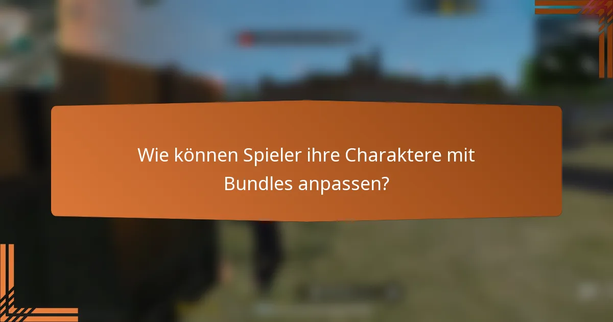 Wie können Spieler ihre Charaktere mit Bundles anpassen?