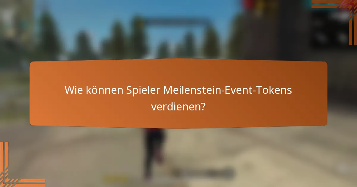 Wie können Spieler Meilenstein-Event-Tokens verdienen?