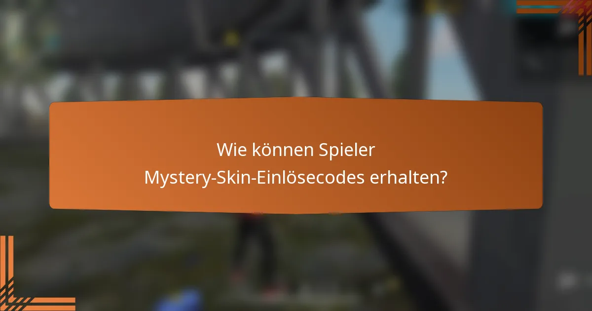 Wie können Spieler Mystery-Skin-Einlösecodes erhalten?