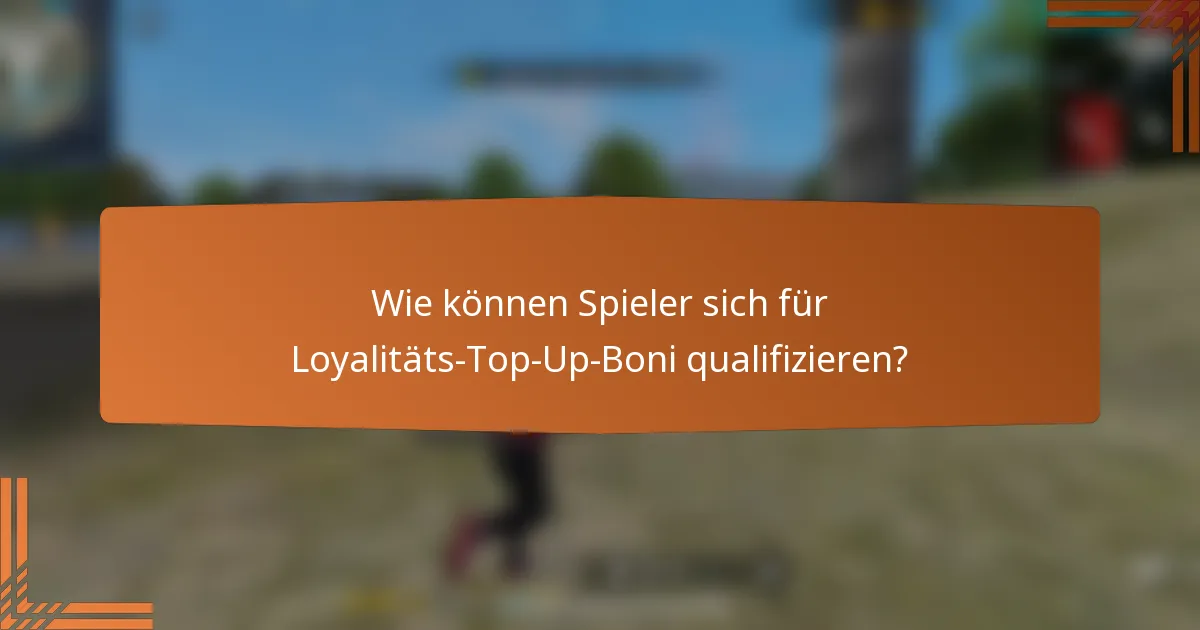 Wie können Spieler sich für Loyalitäts-Top-Up-Boni qualifizieren?