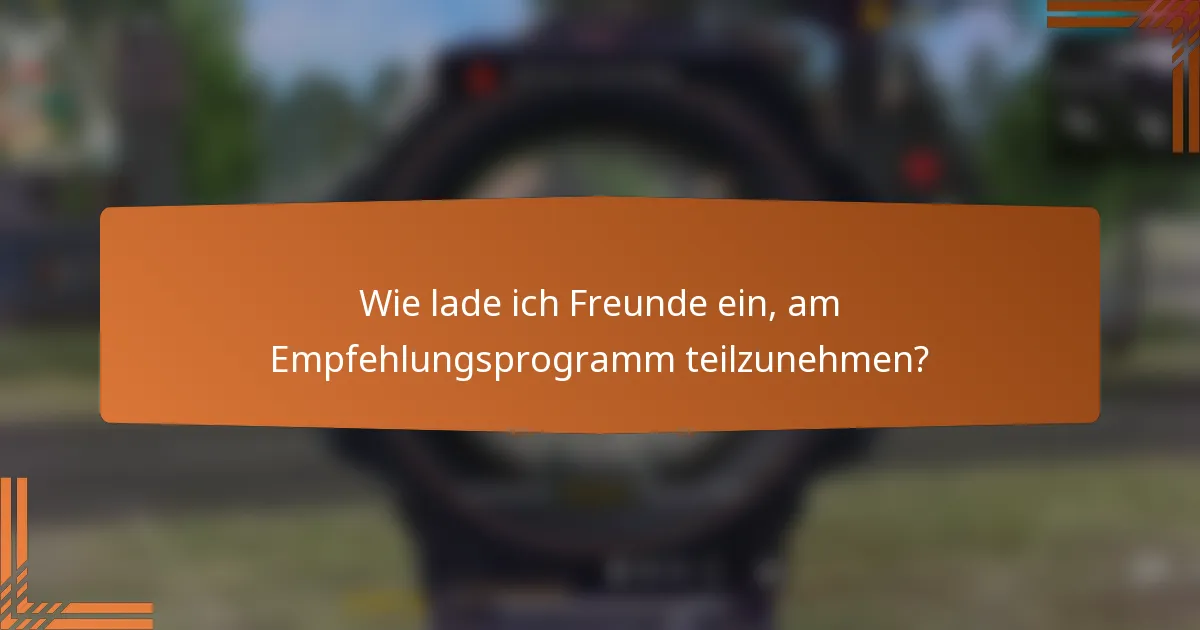 Wie lade ich Freunde ein, am Empfehlungsprogramm teilzunehmen?